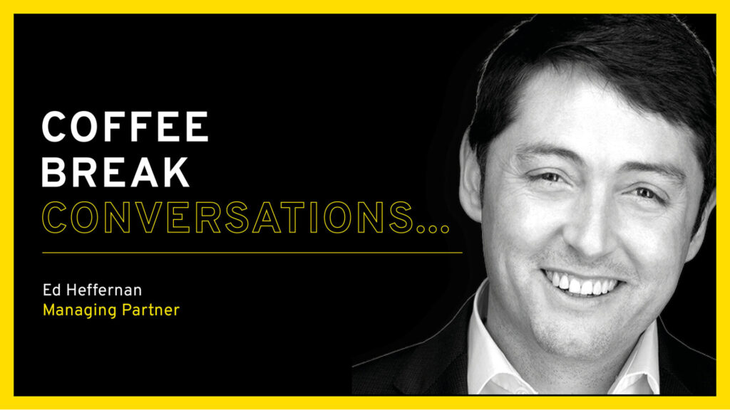 Coffee Break Conversations… with Ed Heffernan